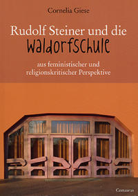 Rudolf Steiner und die Waldorfschule aus feministischer und religionskritischer Perspektive