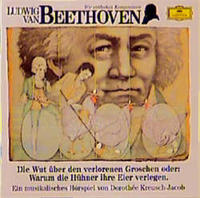 Ludwig van Beethoven - Wut über den verlorenen Groschen oder Warum die Hühner ihre Eier verlegen