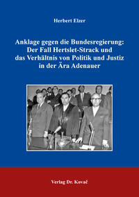 Anklage gegen die Bundesregierung: Der Fall Hertslet-Strack und das Verhältnis von Politik und Justiz in der Ära Adenauer
