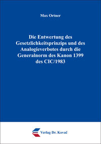 Die Entwertung des Gesetzlichkeitsprinzips und des Analogieverbotes durch die Generalnorm des Kanon 1399 des CIC/1983