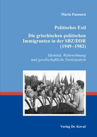 Politisches Exil. Die griechischen politischen Immigranten in der SBZ/DDR (1949–1982)