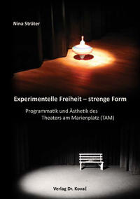 Experimentelle Freiheit – strenge Form. Programmatik und Ästhetik des Theaters am Marienplatz (TAM)