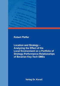 Location and Strategy – Analyzing the Effect of the Local Environment on a Portfolio of Strategy-Performance-Relationships of Bavarian Key-Tech SMEs
