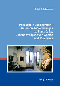 Philosophie und Literatur – Gesammelte Vorlesungen zu Franz Kafka, Johann Wolfgang von Goethe und Max Frisch