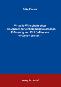 Virtuelle Wirtschaftsgüter – ein Ansatz zur einkommensteuerlichen Erfassung von Einkünften aus virtuellen Welten