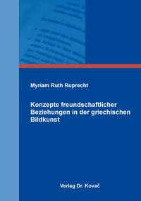 Konzepte freundschaftlicher Beziehungen in der griechischen Bildkunst