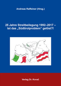 25 Jahre Streitbeilegung 1992–2017 – Ist das „Südtirolproblem“ gelöst?!