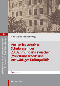 Auslandsdeutsches Schulwesen des 20. Jahrhunderts zwischen Volkstumsarbeit und Auswärtiger Kulturpolitik