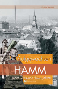 Aufgewachsen in Hamm in den 40er & 50er Jahren