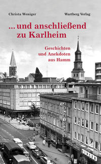 ... und anschließend zu Karlheim - Geschichten und Anekdoten aus Hamm