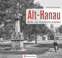Alt-Hanau - Bilder die Geschichte erzählen
