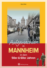 Aufgewachsen in Mannheim in den 50er & 60er Jahren