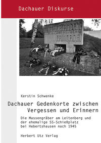 Dachauer Gedenkorte zwischen Vergessen und Erinnern