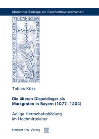 Die älteren Diepoldinger als Markgrafen in Bayern (1077–1204)