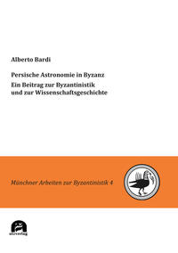 Persische Astronomie in Byzanz. Ein Beitrag zur Byzantinistik und zur Wissenschaftsgeschichte