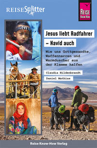 Reise Know-How ReiseSplitter: Jesus liebt Radfahrer – Navid auch. Wie uns Gottgesandte, Waffennarren und Warmduscher aus der Klemme halfen