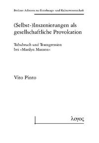 (Selbst-) Inszenierungen als gesellschaftliche Provokation: Tabubruch und Transgression bei 