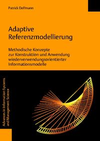 Adaptive Referenzmodellierung. Methodische Konzepte zur Konstruktion und Anwendung wiederverwendungsorientierter Informationsmodelle