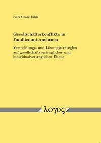 Gesellschafterkonflikte in Familienunternehmen - Vermeidungs- und Lösungsstrategien auf gesellschaftsvertraglicher und individualvertraglicher Ebene