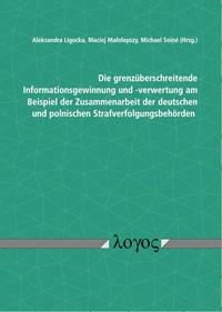 Die grenzüberschreitende Informationsgewinnung und -verwertung am Beispiel der Zusammenarbeit der deutschen und polnischen Strafverfolgungsbehörden