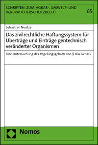 Das zivilrechtliche Haftungssystem für Überträge und Einträge gentechnisch veränderter Organismen