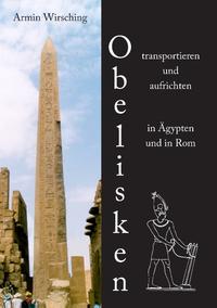 Obelisken transportieren und aufrichten in Ägypten und in Rom