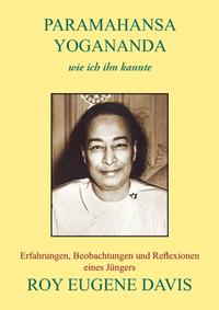 Paramahansa Yogananda - wie ich ihn kannte