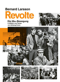 Revolte. Die 68er Bewegung in Bildern und Texten von Zeitzeug*innen