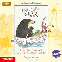 Hörnchen & Bär. Eine Flussfahrt und andere spritzige Geschichten