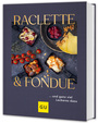 Cover: 0 Raclette & Fondue - … und ganz viel Leckeres dazu