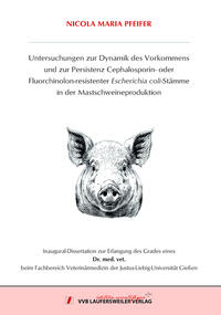 Untersuchungen zur Dynamik des Vorkommens und zur Persistenz Cephalosporin- oder Fluorchinolon-resistenter Escherichia coli-Stämme in der Mastschweineproduktion