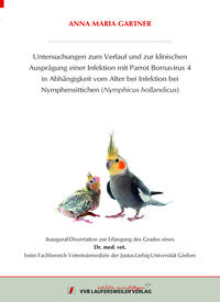 Untersuchungen zum Verlauf und zur klinischen Ausprägung einer Infektion mit Parrot Bornavirus 4 in Abhängigkeit vom Alter bei Infektion bei Nymphensittichen (Nymphicus hollandicus)