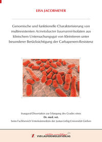 Genomische und funktionelle Charakterisierung von multiresistenten Acinetobacter baumannii-Isolaten aus klinischem Untersuchungsgut von Kleintieren unter besonderer Berücksichtigung der Carbapenem-Resistenz