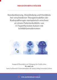 Standardisierung, Dosisfindung und Herddosis bei verschiedenen Therapiemodellen der Radiojodtherapie exemplarisch errechnet an einem Patientenkollektiv von 51 hyperthyreoten Katzen mit Schilddrüsenadenomen