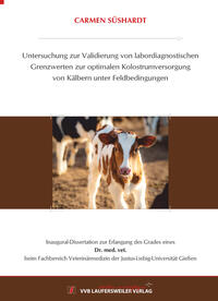 Untersuchung zur Validierung von labordiagnostischen Grenzwerten zur optimalen Kolostrumversorgung von Kälbern unter Feldbedingungen