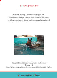 Untersuchung der Auswirkungen des Schwimmtrainings als Rehabilitationsmaßnahme auf leistungsphysiologische Parameter beim Pferd
