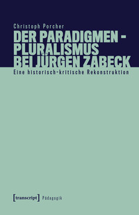 Cover-Abbildung für Der Paradigmenpluralismus bei Jürgen Zabeck (Softcover/Paperback) (99999---978-3-8376-7820-8)