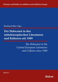 Der Holocaust in den mitteleuropäischen Literaturen und Kulturen seit 1989/The Holocaust in the Central European Literatures and Cultures since 1989