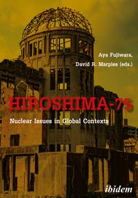 Hiroshima-75: Nuclear Issues in Global Contexts