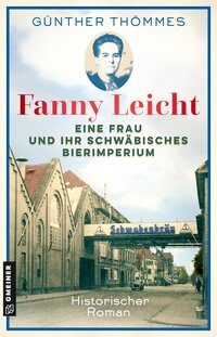 Cover-Abbildung für Fanny Leicht - Eine Frau und ihr schwäbisches Bierimperium (Softcover/Paperback) (99999---978-3-8392-0873-1)