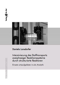Intensivierung des Stofftransports zweiphasiger Reaktionssysteme durch strukturierte Reaktoren - Einsatz ortsaufgelöster in-situ Analytik