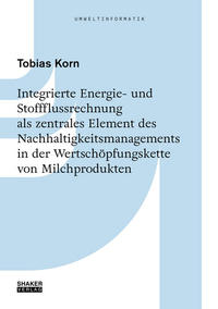 Integrierte Energie- und Stoffflussrechnung als zentrales Element des Nachhaltigkeitsmanagements in der Wertschöpfungskette von Milchprodukten