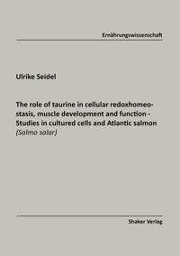 The role of taurine in cellular redox-homeostasis, muscle development and function - Studies in cultured cells and Atlantic salmon (Salmo salar)