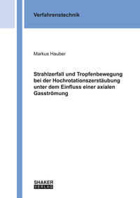 Strahlzerfall und Tropfenbewegung bei der Hochrotationszerstäubung unter dem Einfluss einer axialen Gasströmung