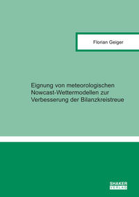 Eignung von meteorologischen Nowcast-Wettermodellen zur Verbesserung der Bilanzkreistreue