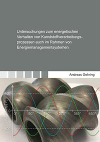 Untersuchungen zum energetischen Verhalten von Kunststoffverarbeitungsprozessen auch im Rahmen von Energiemanagementsystemen