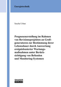 Prognosenerstellung im Rahmen von Revisionsprojekten an Großgeneratoren zur Bestimmung derer Lebensdauer durch Auswertung ereignisbasierter Wartungsmaßnahmen unter Berücksichtigung von Befunden und Monitoring-Systemen