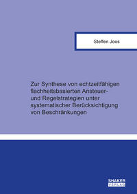 Zur Synthese von echtzeitfähigen flachheitsbasierten Ansteuer- und Regelstrategien unter systematischer Berücksichtigung von Beschränkungen