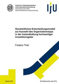 Ganzheitliches Entscheidungsmodell zur Auswahl des Organisationstyps in der Instandhaltung hochwertiger Investitionsgüter