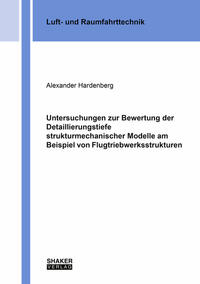 Untersuchungen zur Bewertung der Detaillierungstiefe strukturmechanischer Modelle am Beispiel von Flugtriebwerksstrukturen